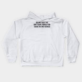 healing takes time don't blame yourself for taking the time you need Kids Hoodie